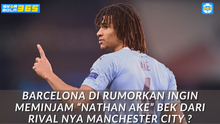 Nathan Aké, bek Manchester City, dikaitkan dengan kepindahan pinjaman ke Barcelona di bursa transfer Januari.