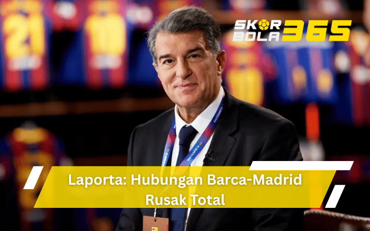 Joan Laporta presiden Barcelona bicara soal hubungan rusak total dengan Real Madrid, thumbnail SKOR BOLA 365 rivalitas El Clasico