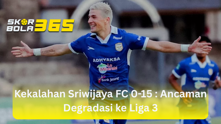 Pemain lawan merayakan gol dengan merentangkan tangan dalam pertandingan melawan Sriwijaya FC, terdapat logo SKORBOLA365 di pojok kiri atas dan teks kuning berbunyi "Kekalahan Sriwijaya FC 0-15 : Ancaman Degradasi ke Liga 3" di bagian bawah.