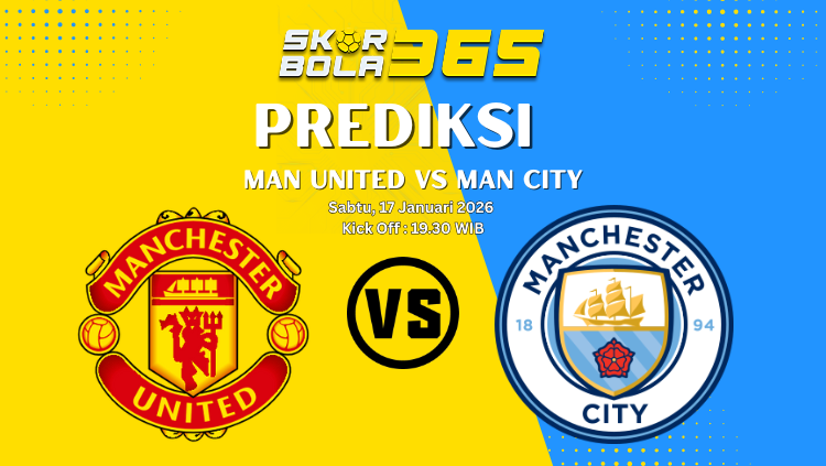 Grafik prediksi pertandingan Manchester United vs Manchester City oleh Skor Bola 365, menampilkan logo klub, jadwal Sabtu 17 Januari 2026, dan waktu Kick Off 19.30 WIB dengan latar belakang kuning biru.