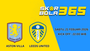 Poster jadwal pertandingan Aston Villa vs Leeds United Sabtu 21 Februari 2026 pukul 22.00 WIB