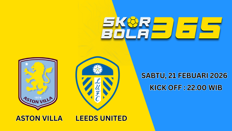 Poster jadwal pertandingan Aston Villa vs Leeds United Sabtu 21 Februari 2026 pukul 22.00 WIB