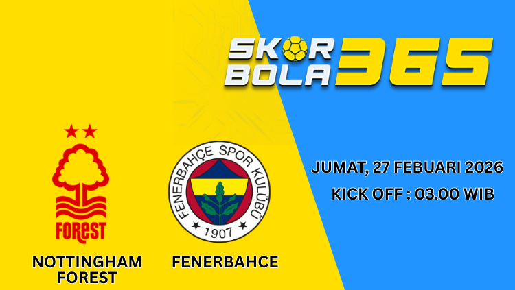 Poster pertandingan Nottingham Forest vs Fenerbahce Jumat 27 Februari 2026 pukul 03.00 WIB