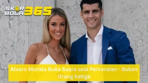 Alvaro Morata mengenakan setelan jas biru formal dan kemeja putih sedang tersenyum bersanding dengan Alice Campello yang mengenakan gaun putih bertali tipis; terdapat logo SKORBOLA365 di pojok kiri atas dan teks "Alvaro Morata Buka Suara soal Perceraian - Bukan Orang Ketiga" pada bilah kuning di bagian bawah.