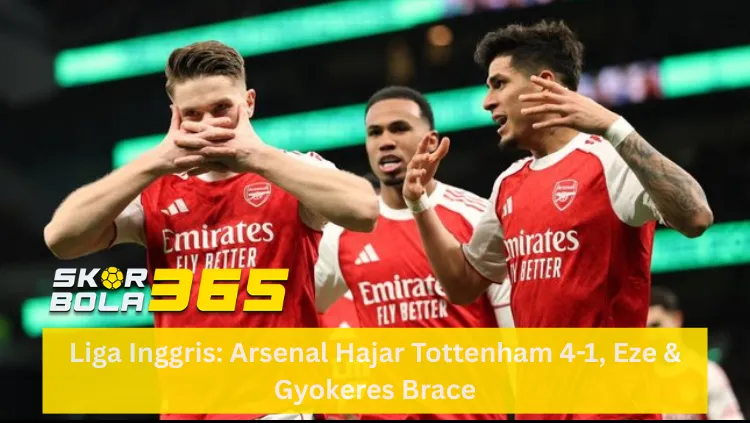 Tiga pemain Arsenal merayakan gol; Viktor Gyokeres di depan melakukan selebrasi ikonik menangkupkan kedua tangan di depan mulutnya, didampingi Eberechi Eze dan pemain lainnya mengenakan jersey merah putih (sponsor Emirates); terdapat logo SKOR BOLA 365 di pojok kiri bawah dan teks "Liga Inggris: Arsenal Hajar Tottenham 4-1, Eze & Gyokeres Brace" pada bilah kuning di bagian bawah.