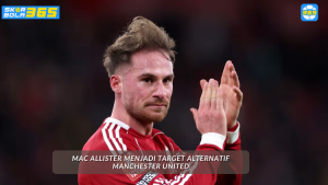 Alternatif target Manchester United selain Mac Allister: Wharton, Baleba, Anderson – analisis SKOR BOLA 365
